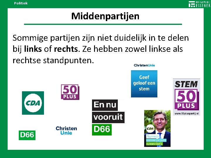 Politiek Middenpartijen Sommige partijen zijn niet duidelijk in te delen bij links of rechts.