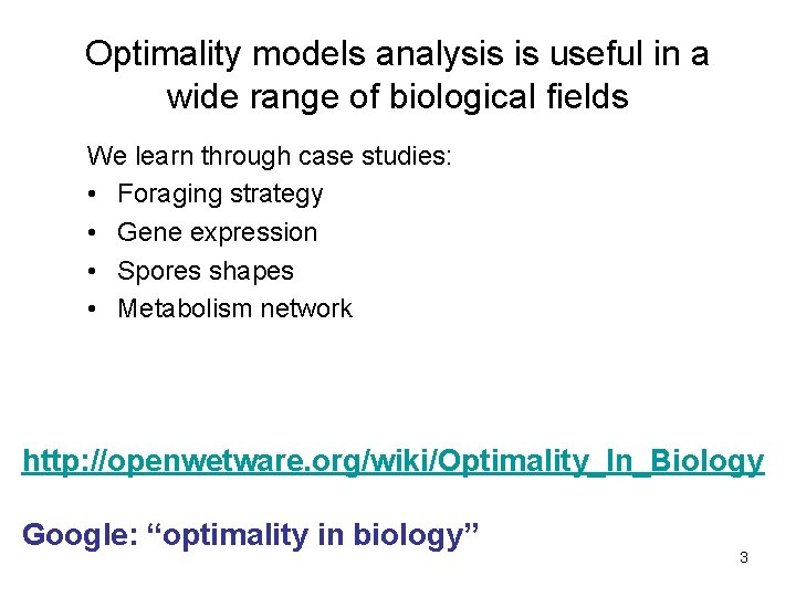 Optimality models analysis is useful in a wide range of biological fields We learn