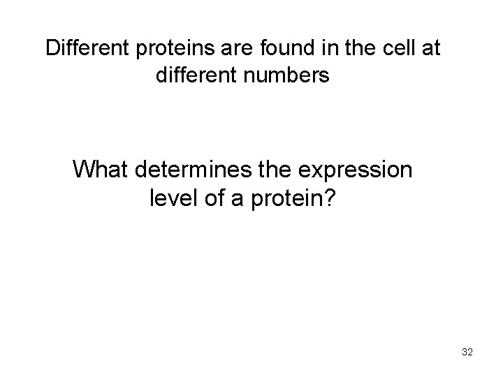 Different proteins are found in the cell at different numbers What determines the expression