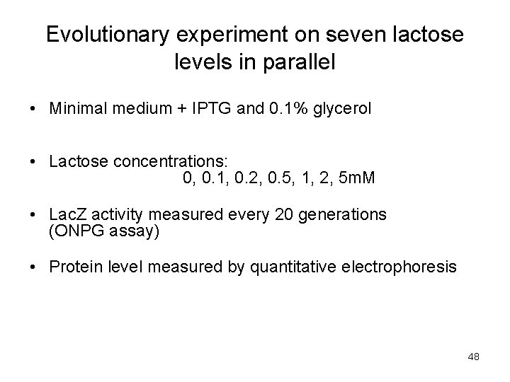 Evolutionary experiment on seven lactose levels in parallel • Minimal medium + IPTG and