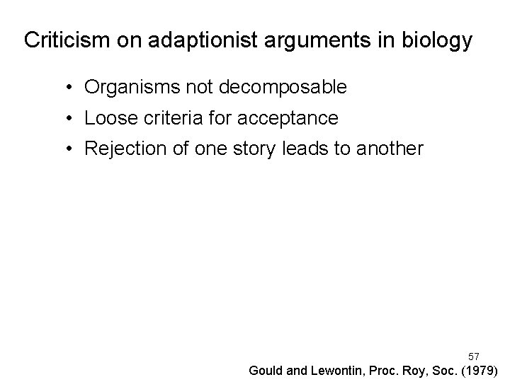 Criticism on adaptionist arguments in biology • Organisms not decomposable • Loose criteria for