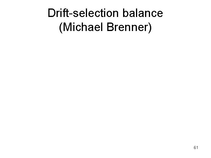 Drift-selection balance (Michael Brenner) 61 