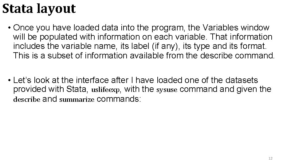 Stata layout • Once you have loaded data into the program, the Variables window