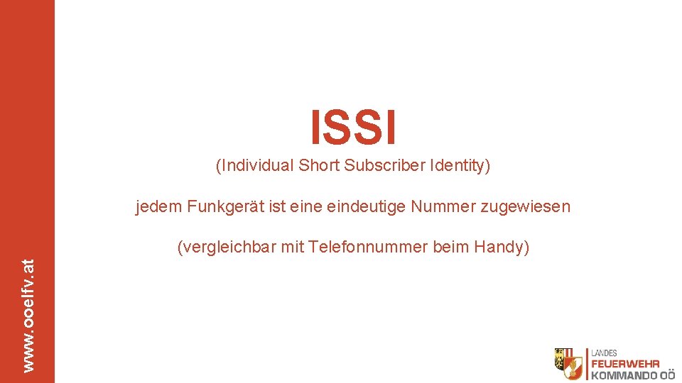 ISSI (Individual Short Subscriber Identity) jedem Funkgerät ist eine eindeutige Nummer zugewiesen www. ooelfv.