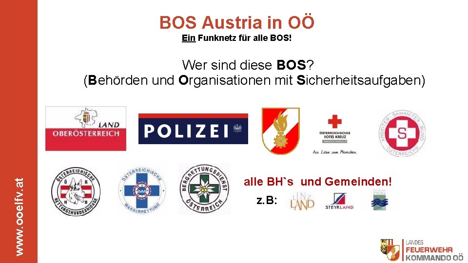 BOS Austria in OÖ Ein Funknetz für alle BOS! www. ooelfv. at Wer sind