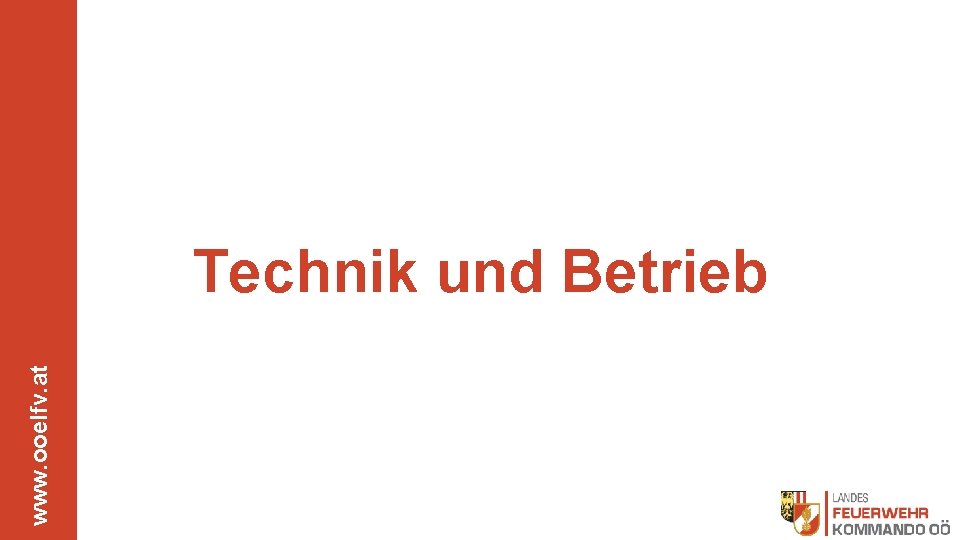 www. ooelfv. at Technik und Betrieb 