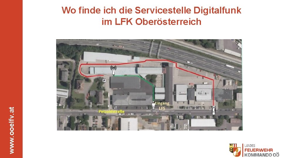 www. ooelfv. at Wo finde ich die Servicestelle Digitalfunk im LFK Oberösterreich 