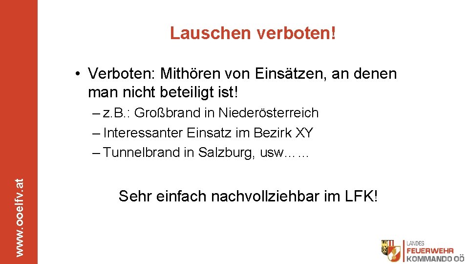 Lauschen verboten! • Verboten: Mithören von Einsätzen, an denen man nicht beteiligt ist! www.