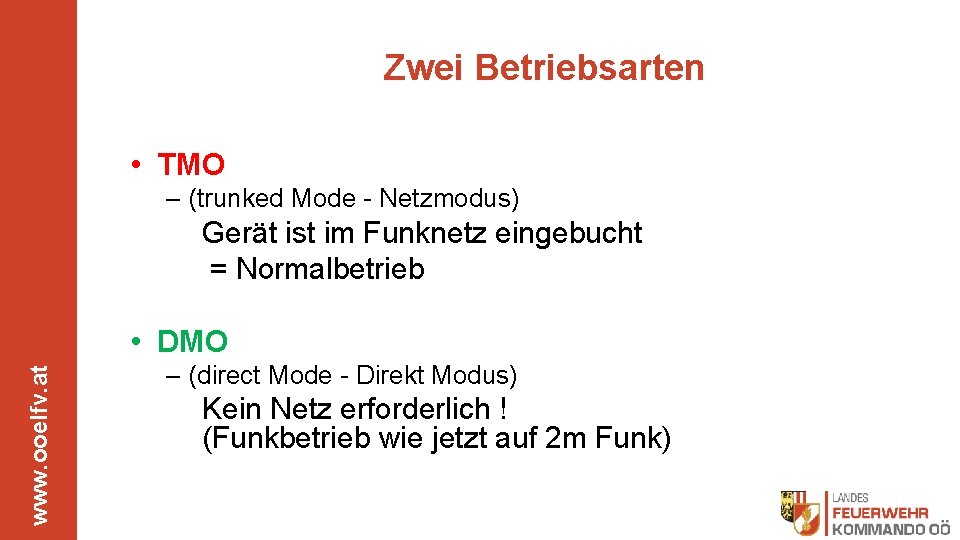 Zwei Betriebsarten • TMO – (trunked Mode - Netzmodus) Gerät ist im Funknetz eingebucht