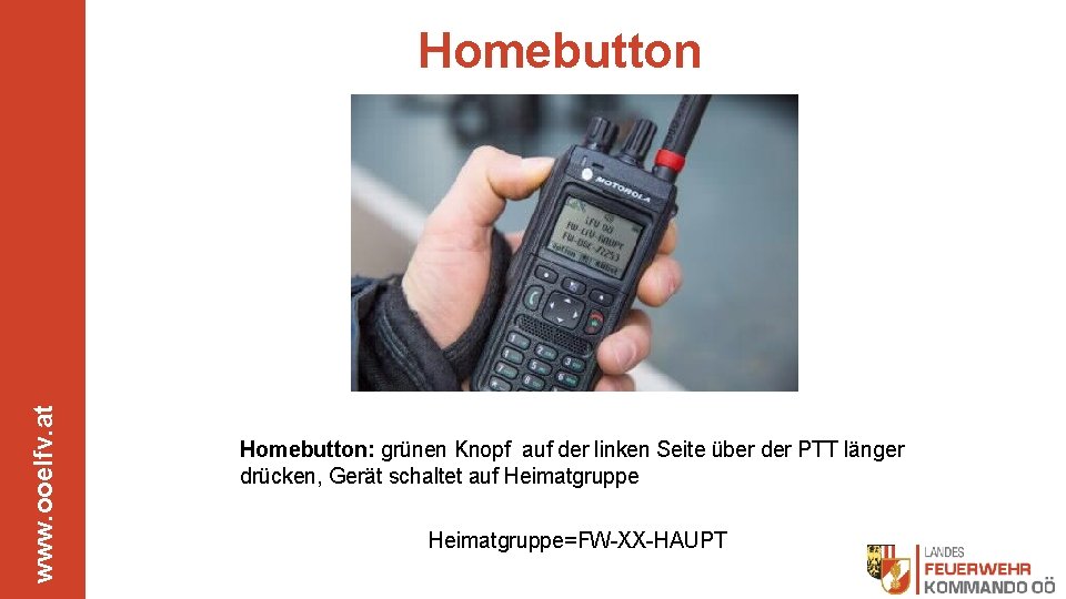 www. ooelfv. at Homebutton: grünen Knopf auf der linken Seite über der PTT länger