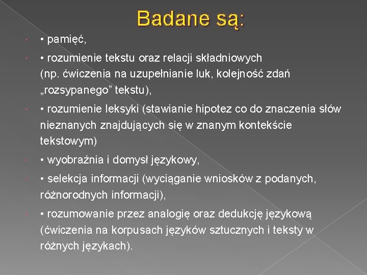 Badane są: • pamięć, • rozumienie tekstu oraz relacji składniowych (np. ćwiczenia na uzupełnianie