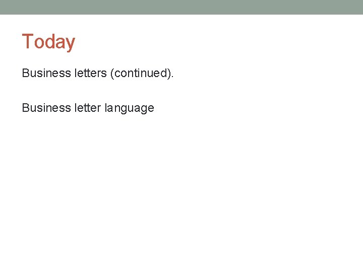Today Business letters (continued). Business letter language 