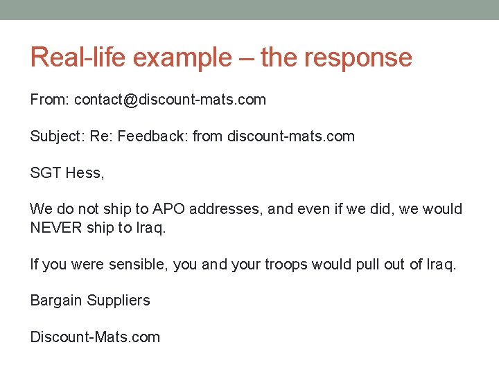 Real-life example – the response From: contact@discount-mats. com Subject: Re: Feedback: from discount-mats. com