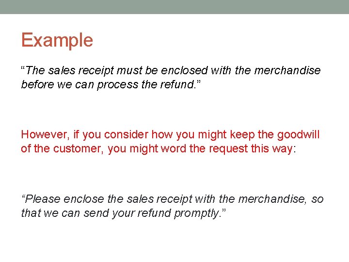 Example “The sales receipt must be enclosed with the merchandise before we can process