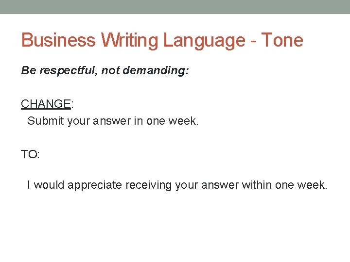 Business Writing Language - Tone Be respectful, not demanding: CHANGE: Submit your answer in
