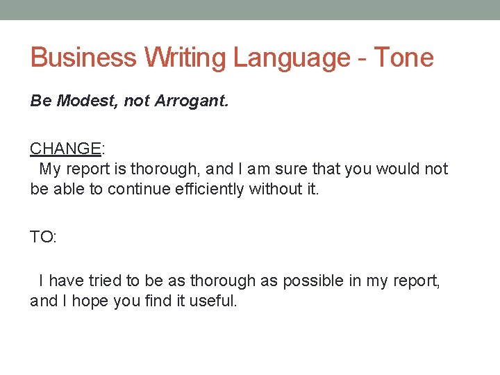 Business Writing Language - Tone Be Modest, not Arrogant. CHANGE: My report is thorough,