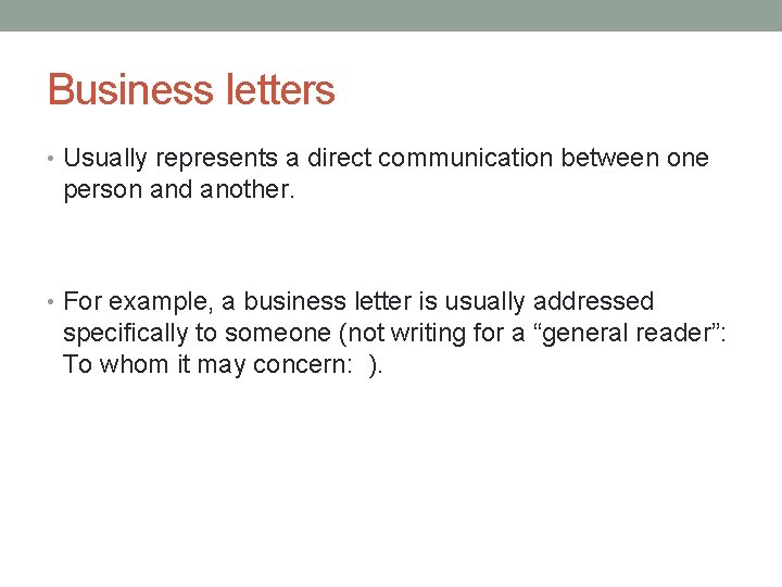 Business letters • Usually represents a direct communication between one person and another. •