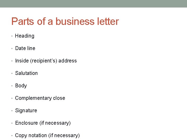 Parts of a business letter • Heading • Date line • Inside (recipient’s) address