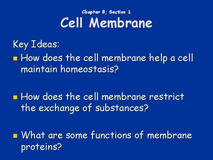 Chapter 8; Section 1 Cell Membrane Key Ideas: n How does the cell membrane