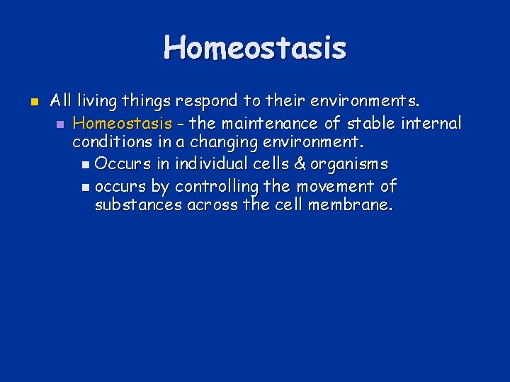 Homeostasis n All living things respond to their environments. n Homeostasis - the maintenance
