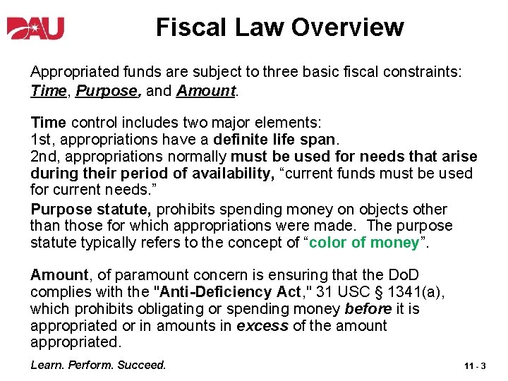 Fiscal Law Overview Appropriated funds are subject to three basic fiscal constraints: Time, Purpose,