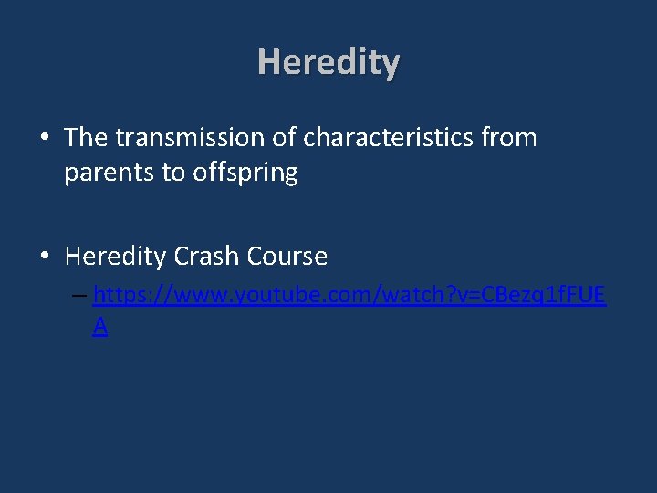 Heredity • The transmission of characteristics from parents to offspring • Heredity Crash Course