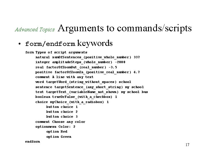 Advanced Topics Arguments to commands/scripts • form/endform keywords form Types of script arguments natural Advanced Topics Arguments to commands/scripts • form/endform keywords form Types of script arguments natural