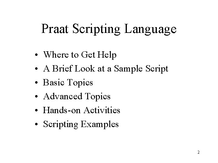 Praat Scripting Language • • • Where to Get Help A Brief Look at Praat Scripting Language • • • Where to Get Help A Brief Look at