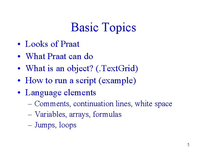 Basic Topics • • • Looks of Praat What Praat can do What is Basic Topics • • • Looks of Praat What Praat can do What is