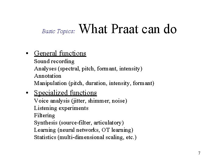 Basic Topics: What Praat can do • General functions Sound recording Analyses (spectral, pitch, Basic Topics: What Praat can do • General functions Sound recording Analyses (spectral, pitch,