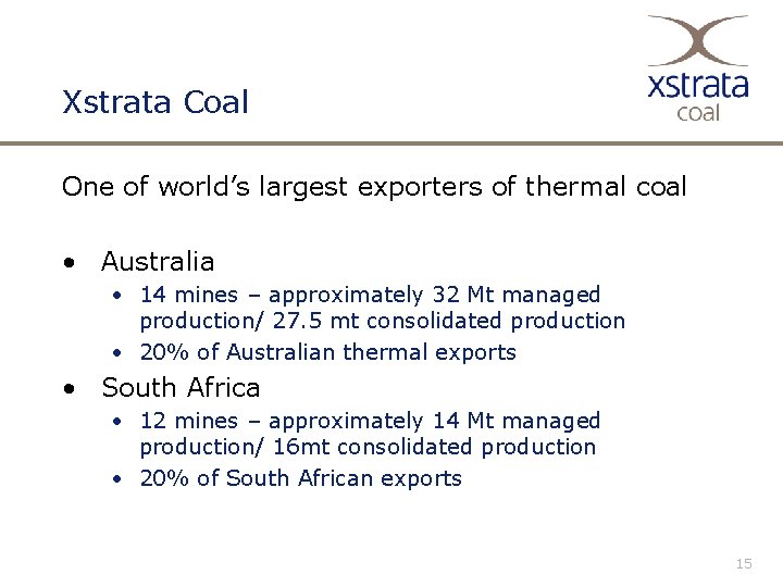 Xstrata Coal One of world’s largest exporters of thermal coal • Australia • 14