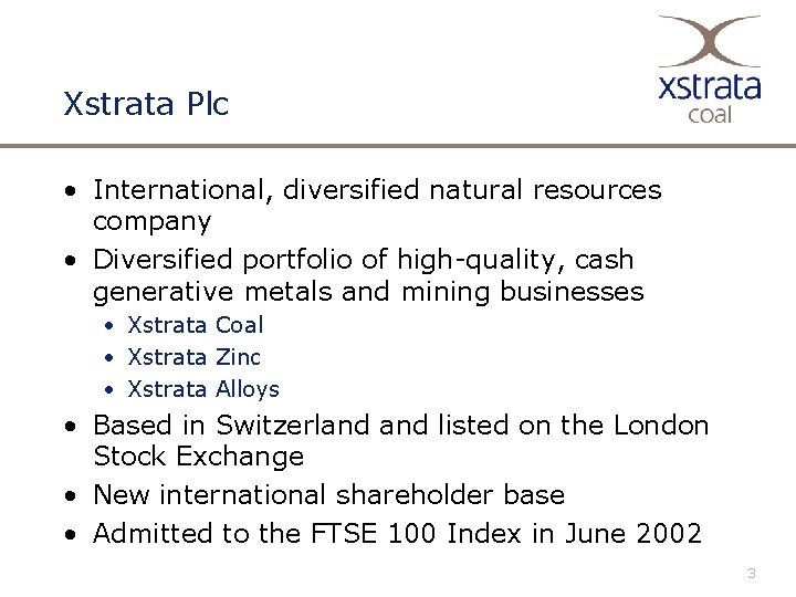 Xstrata Plc • International, diversified natural resources company • Diversified portfolio of high-quality, cash