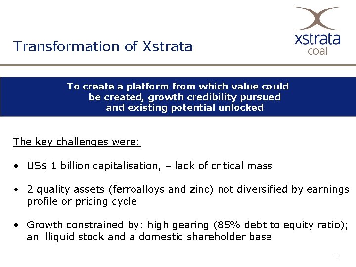 Transformation of Xstrata To create a platform from which value could be created, growth