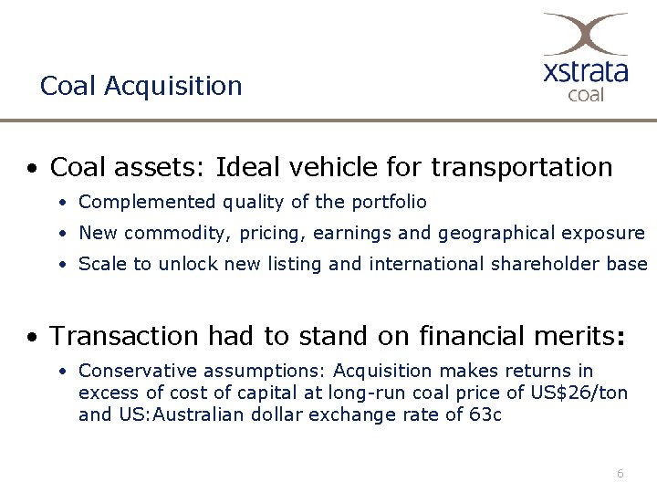 Coal Acquisition • Coal assets: Ideal vehicle for transportation • Complemented quality of the