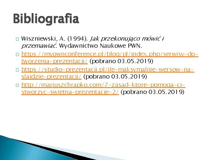 Bibliografia � � Wiszniewski, A. (1994). Jak przekonująco mówić i przemawiać. Wydawnictwo Naukowe PWN.