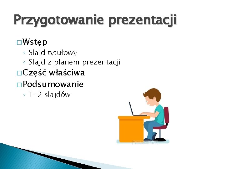 Przygotowanie prezentacji � Wstęp ◦ Slajd tytułowy ◦ Slajd z planem prezentacji � Część