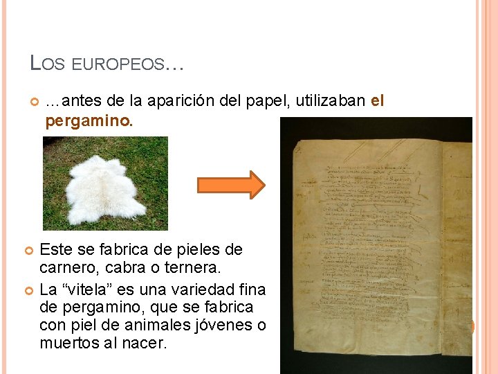 LOS EUROPEOS… …antes de la aparición del papel, utilizaban el pergamino. Este se fabrica