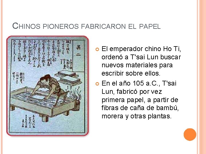 CHINOS PIONEROS FABRICARON EL PAPEL El emperador chino Ho Ti, ordenó a T'sai Lun