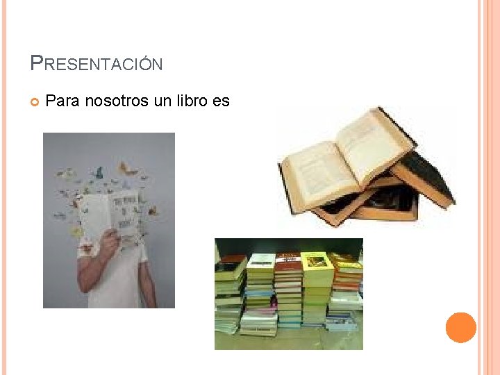 PRESENTACIÓN Para nosotros un libro es 