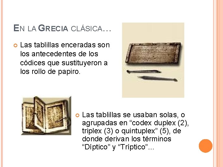EN LA GRECIA CLÁSICA… Las tablillas enceradas son los antecedentes de los códices que