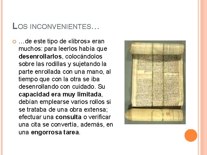 LOS INCONVENIENTES… …de este tipo de «libros» eran muchos: para leerlos había que desenrollarlos,