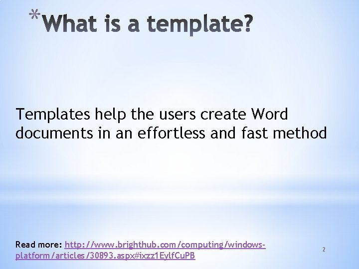 * Templates help the users create Word documents in an effortless and fast method