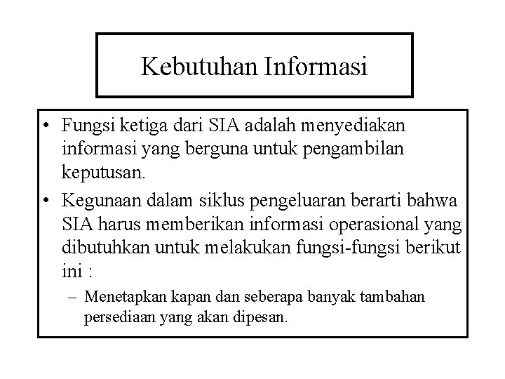 Kebutuhan Informasi • Fungsi ketiga dari SIA adalah menyediakan informasi yang berguna untuk pengambilan