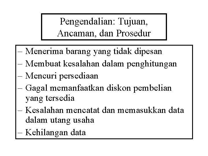 Pengendalian: Tujuan, Ancaman, dan Prosedur – – Menerima barang yang tidak dipesan Membuat kesalahan