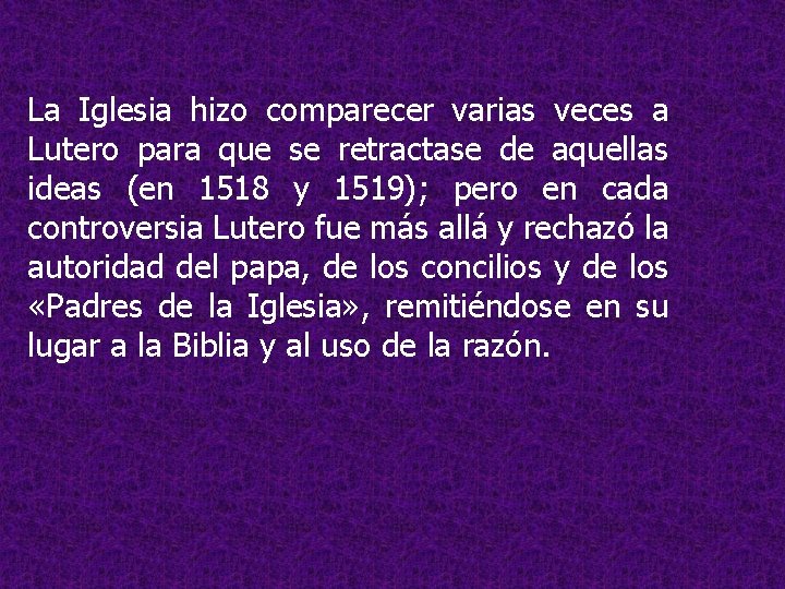 La Iglesia hizo comparecer varias veces a Lutero para que se retractase de aquellas