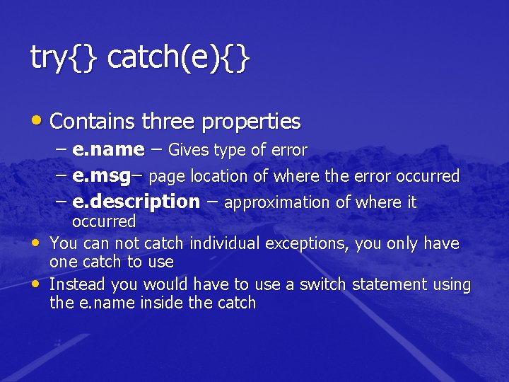 try{} catch(e){} • Contains three properties – e. name – Gives type of error try{} catch(e){} • Contains three properties – e. name – Gives type of error