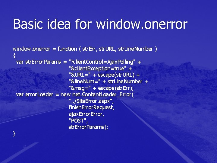 Basic idea for window. onerror = function ( str. Err, str. URL, str. Line. Basic idea for window. onerror = function ( str. Err, str. URL, str. Line.
