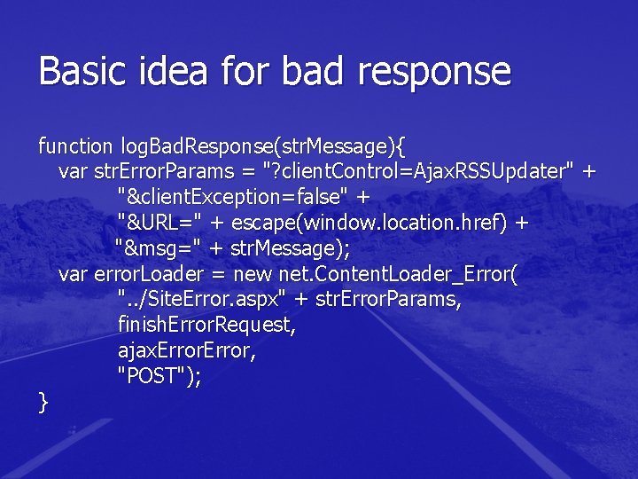 Basic idea for bad response function log. Bad. Response(str. Message){ var str. Error. Params Basic idea for bad response function log. Bad. Response(str. Message){ var str. Error. Params