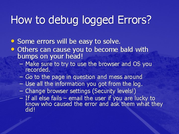 How to debug logged Errors? • Some errors will be easy to solve. • How to debug logged Errors? • Some errors will be easy to solve. •