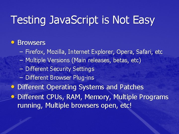 Testing Java. Script is Not Easy • Browsers – – Firefox, Mozilla, Internet Explorer, Testing Java. Script is Not Easy • Browsers – – Firefox, Mozilla, Internet Explorer,